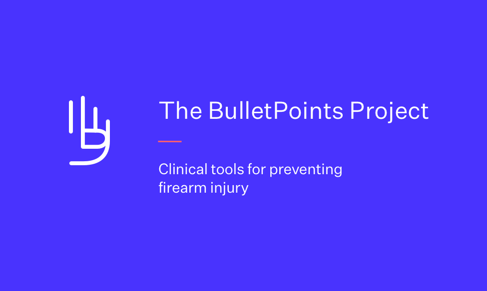 The BulletPoints Project title card; The BulletPoints Project: Clinical tools for preventing firearm injury